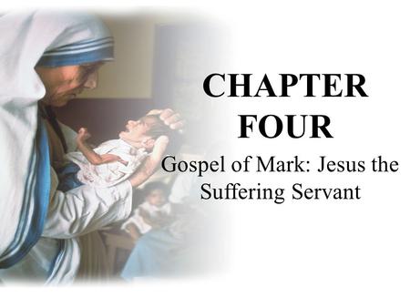 Gospel of Mark: Jesus the Suffering Servant CHAPTER FOUR.