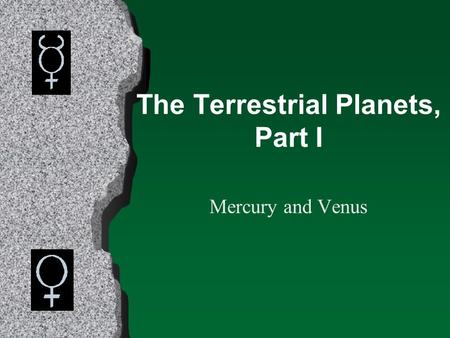 The Terrestrial Planets, Part I