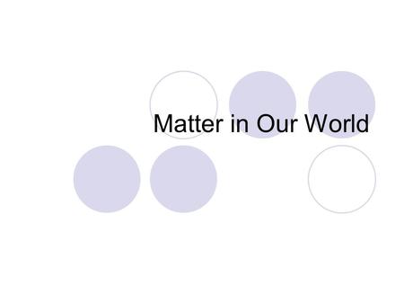 Matter in Our World.
