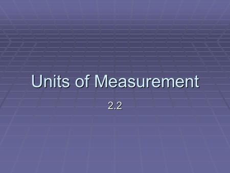 Units of Measurement 2.2.