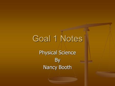 Goal 1 Notes Physical Science By Nancy Booth. Physical Science I. Applied Science vs. Pure Science II. Technology III. What is Physical Science? IV. Problems.