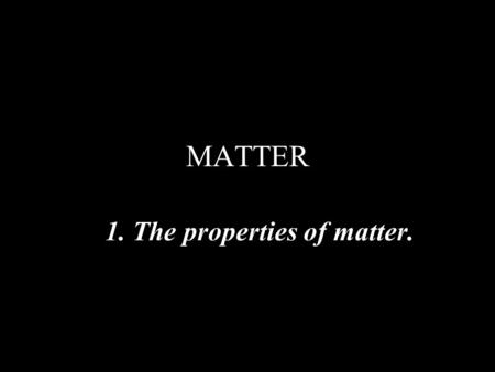 MATTER 1. The properties of matter.. Air: is it matter? Why does a full air balloon weigh more than an empty balloon?