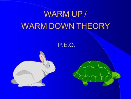 WARM DOWN THEORY P.E.O. WARM UP /. WARM UP THEORY qBefore any physical activity the programme is to commence with a warming up period of between 8 – 10.