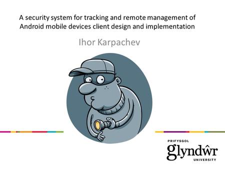 A security system for tracking and remote management of Android mobile devices client design and implementation Ihor Karpachev.