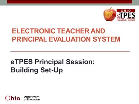 ELECTRONIC TEACHER AND PRINCIPAL EVALUATION SYSTEM eTPES Principal Session: Building Set-Up.