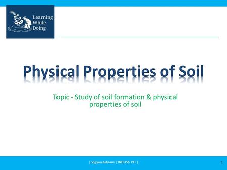 Topic - Study of soil formation & physical properties of soil 1 | Vigyan Ashram | INDUSA PTI |