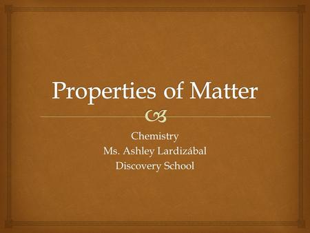 Chemistry Ms. Ashley Lardizábal Discovery School.