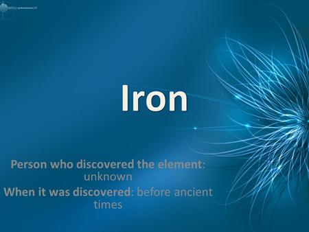 Person who discovered the element: unknown When it was discovered: before ancient times.