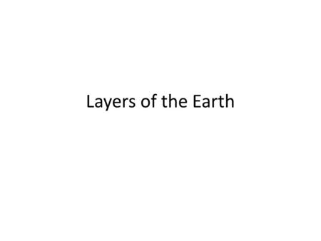 Layers of the Earth. Structure of the Earth Structure of the Earth: series of spheres held together by gravity * center of Earth is most dense; it gets.
