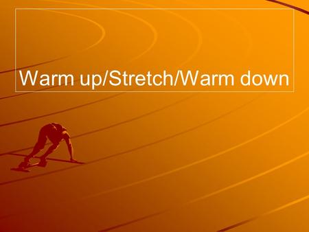 Warm up/Stretch/Warm down. Answers 1. Warm up-Activity-Warm down 2. Light jog and stretch- movements that mimic your sport. Give example:- Golf 3. Raises.