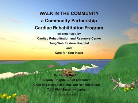 WALK IN THE COMMUNITY a Community Partnership Cardiac Rehabilitation Program co-organized by Cardiac Rehabilitation and Resource Center Tung Wah Eastern.