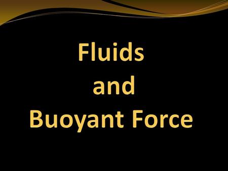 Fluids and Buoyant Force