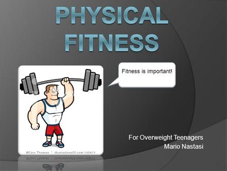 For Overweight Teenagers Mario Nastasi Fitness is important!