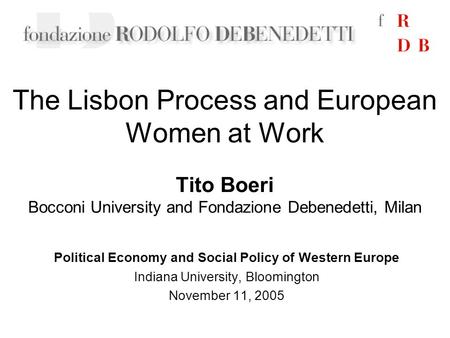 The Lisbon Process and European Women at Work Political Economy and Social Policy of Western Europe Indiana University, Bloomington November 11, 2005 Tito.