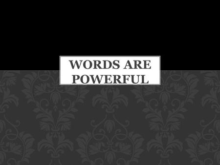 U WORDS ARE POWERFUL.