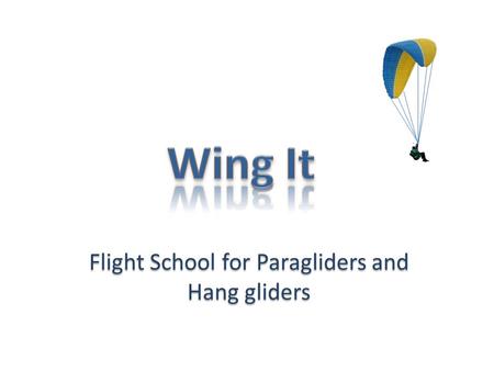 Flight School for Paragliders and Hang gliders. King Fisher - Beginner Black Bird - Intermediate Golden Eagle - Advanced.