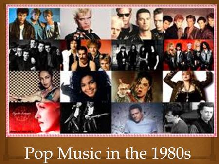 Pop Music in the 1980s.