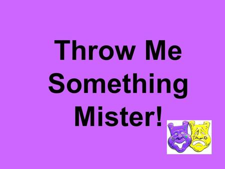 Throw Me Something Mister!. What is Mardi Gras? Mardi Gras is a celebration with crowds of people, parades, music, costume wearing, and trinket throwing.