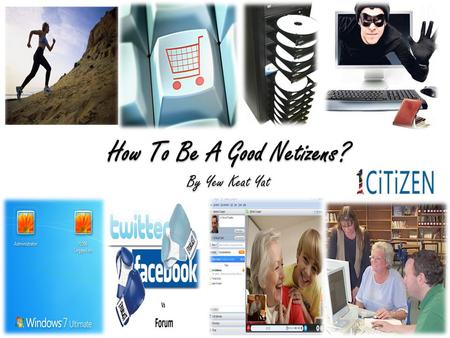 How To Be A Good Netizens? By Yew Keat Yat. E-Care Take a break from looking for screen. Go for jogging.