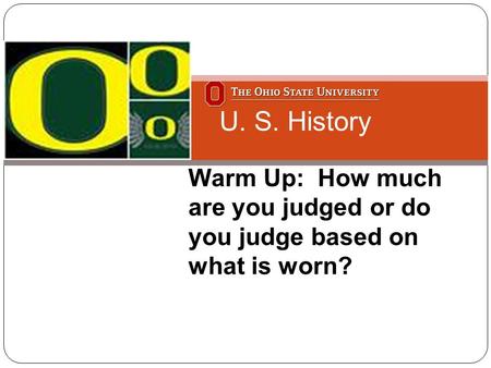 Warm Up: How much are you judged or do you judge based on what is worn? U. S. History.