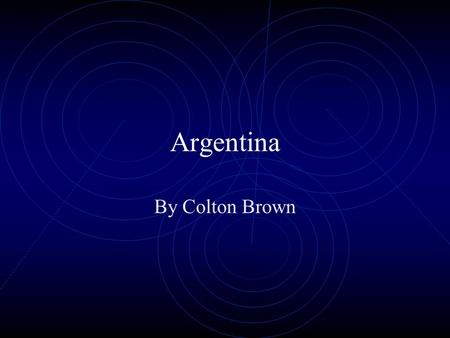 Argentina By Colton Brown Introduction Comprising almost the entire southern half of South America, Argentina is the world's eighth largest country,