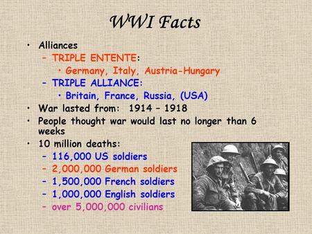 WWI Facts Alliances TRIPLE ENTENTE: Germany, Italy, Austria-Hungary