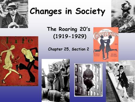 Changes in Society The Roaring 20 ’ s (1919-1929) Chapter 25, Section 2.