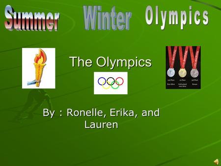 The Olympics By : Ronelle, Erika, and Lauren Sports! Here are the most popular Olympic sports: Track and Field Football (Soccer) Gymnastics Figure Skating.