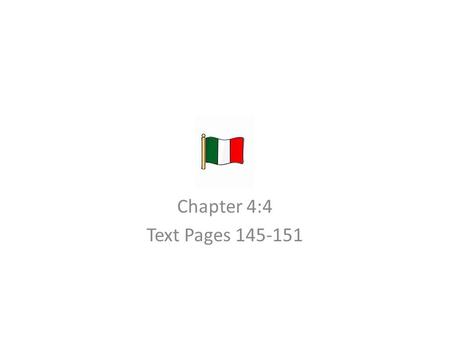 Italy Chapter 4:4 Text Pages 145-151.