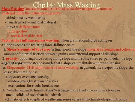Chp14: Mass Wasting Mass Wasting (mass movement) -defined as the downslope movement of material under the influence of gravity -aided most by weathering.