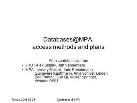 Toledo, MPA access methods and plans With contributions from JHU : Alex Szalay, Jan Vanderberg MPA: Jeremy Blaizot,