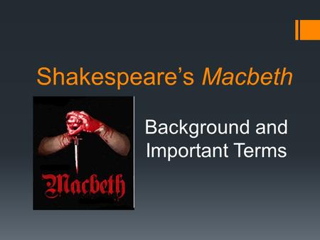 Shakespeare’s Macbeth Background and Important Terms.
