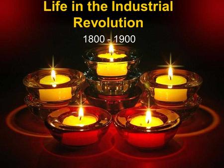 Life in the Industrial Revolution