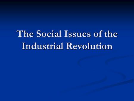 The Social Issues of the Industrial Revolution