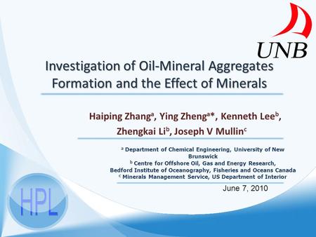 Investigation of Oil-Mineral Aggregates Formation and the Effect of Minerals Haiping Zhang a, Ying Zheng a *, Kenneth Lee b, Zhengkai Li b, Joseph V Mullin.