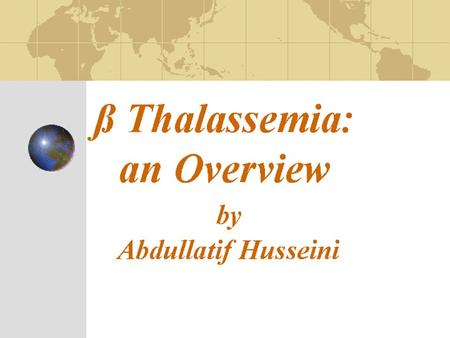 ß Thalassemia: an Overview by Abdullatif Husseini