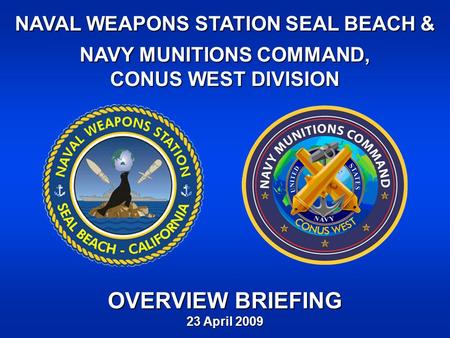 OVERVIEW BRIEFING NAVAL WEAPONS STATION SEAL BEACH &
