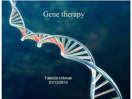 Gene therapy Fabrizia Urbinati 01/12/2010.
