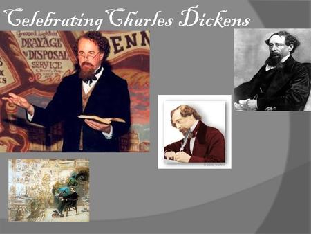 CelebratingCharles Dickens. Early years of his life Dickens was born in Portsmouth, in 1812. He had an unhappy childhood, because his father went in prison.
