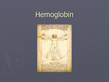 Hemoglobin. Hemoglobin ► Blood can carry very little oxygen in solution. ► Hemoglobin is required to carry oxygen around. ► Hemoglobin is found in red.