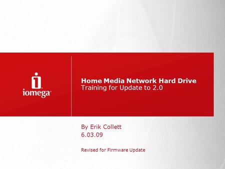 Home Media Network Hard Drive Training for Update to 2.0 By Erik Collett 6.03.09 Revised for Firmware Update.