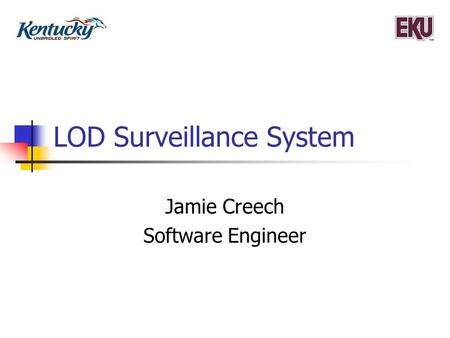 LOD Surveillance System Jamie Creech Software Engineer.