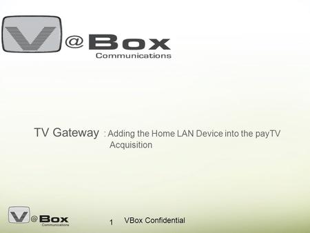 VBox Confidential 1 TV Gateway : Adding the Home LAN Device into the payTV Acquisition.