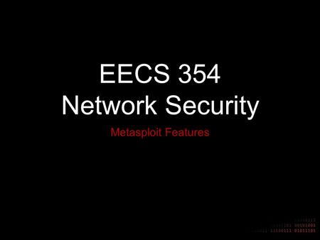 EECS 354 Network Security Metasploit Features. Hacking on the Internet Vulnerabilities are always being discovered 0day vulnerabilities Every server or.