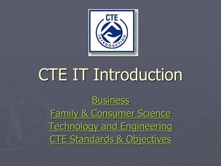 CTE IT Introduction Business Family & Consumer Science Family & Consumer Science Technology and Engineering Technology and Engineering CTE Standards &