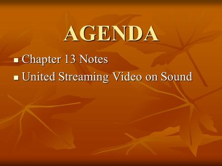 AGENDA Chapter 13 Notes Chapter 13 Notes United Streaming Video on Sound United Streaming Video on Sound.