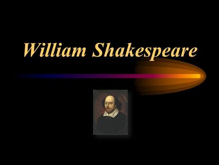 William Shakespeare. Shakespeare Born in 1563 Stratford, England wrote 37 plays about 154 sonnets started out as an actor.
