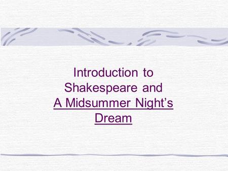 Introduction to Shakespeare and A Midsummer Night’s Dream