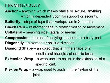 Terminology Anchor – anything which makes stable or secure, anything which is depended upon for support or security. Butterfly – strips of tape that overlaps,