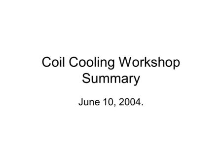 Coil Cooling Workshop Summary June 10, 2004.. Electrical Isolation: Cladding is isolated from the T by Kapton. The chill plates electrically connect at.